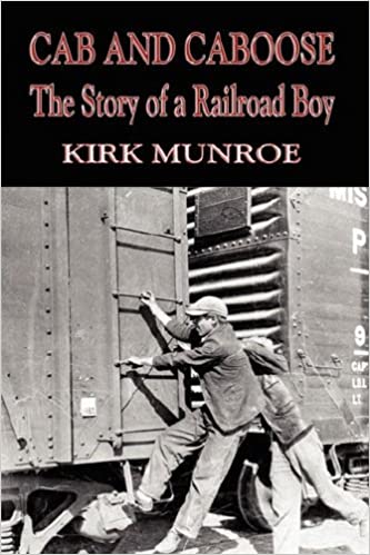 Cab and Caboose The Story of a Railroad Boy